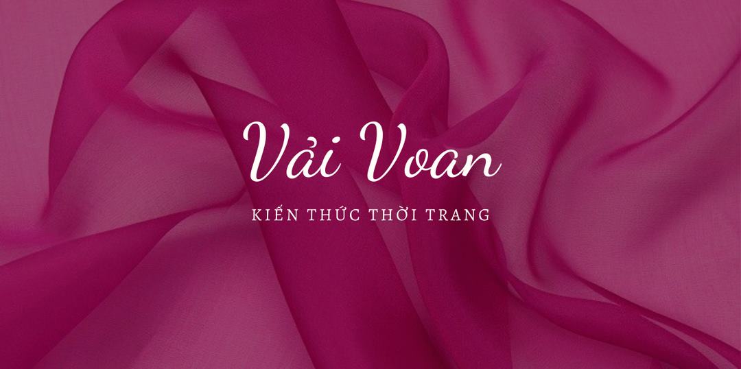 Vải voan - Dòng chất liệu đầy tính thẩm mỹ thời trang