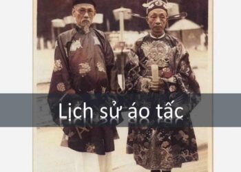 Lịch sử áo tấc: Từ nguồn gốc đến hiện nay